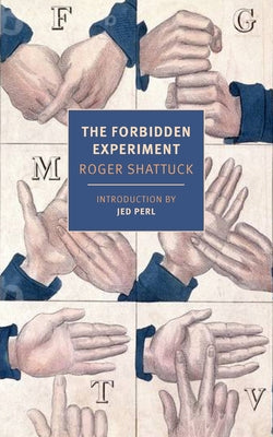 The Forbidden Experiment: The Story of the Wild Boy of Aveyron by Shattuck, Roger