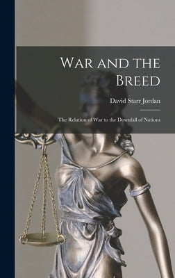 War and the Breed; the Relation of war to the Downfall of Nations by Jordan, David Starr