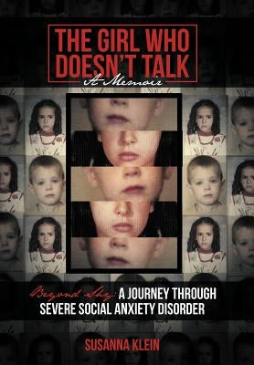 The Girl Who Doesn't Talk: Beyond Shy: A Journey Through Severe Social Anxiety Disorder by Klein, Susanna