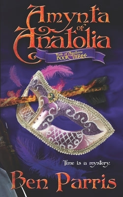 Amynta of Anatolia: Wade of Aquitaine Book Three by Parris, Ben