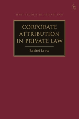 Corporate Attribution in Private Law by Leow, Rachel