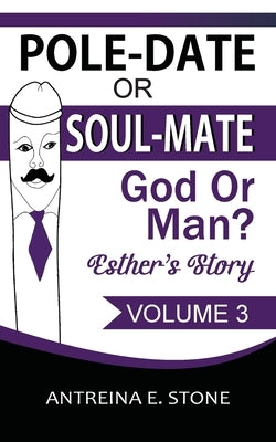 Pole-Date Or Soul-Mate God Or Man? Esther's Story: God Or Man? by Stone, Antreina E.
