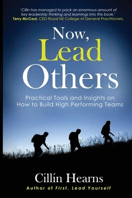 Now, Lead Others: Practical Tools and Insights on How to Build High Performing Teams by Hearns, Cillín