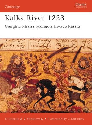 Kalka River 1223: Genghiz Khan's Mongols Invade Russia by Nicolle, David