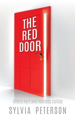 The Red Door: Where Hurt and Holiness Collide by Peterson, Sylvia