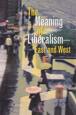 The Meaning of Liberalism - East and West by Suda, Zdenek