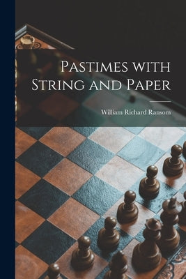 Pastimes With String and Paper by Ransom, William Richard 1876-