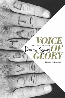 Voice of Glory: The Life and Work of Davis Grubb by Douglass, Thomas E.
