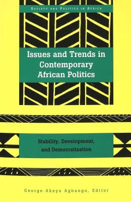 Issues & Trends in Contemporary African Politics: Stability, Development, & Democratization by Saaka, Abrafi