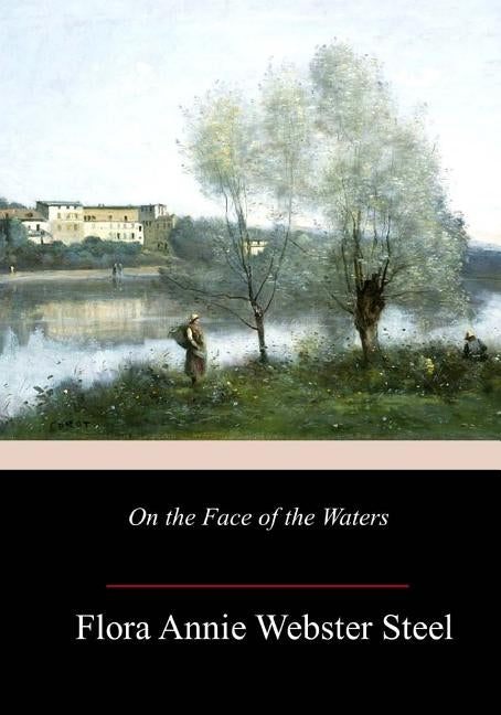 On the Face of the Waters by Steel, Flora Annie Webster