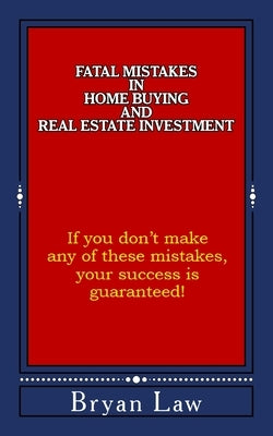Fatal Mistakes in Home Buying and Real Estate Investment by Law, Bryan