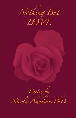 Nothing but Love: Poetry by Amadora Phd, Nicola