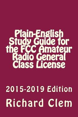 Plain-English Study Guide for the FCC Amateur Radio General Class License by Clem, Yippy G.