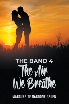 The Band 4: The Air We Breathe by Gruen, Marguerite Nardone