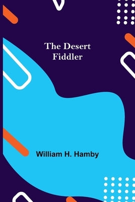 The Desert Fiddler by H. Hamby, William