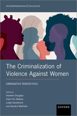 The Criminalization of Violence Against Women: Comparative Perspectives by Douglas, Heather