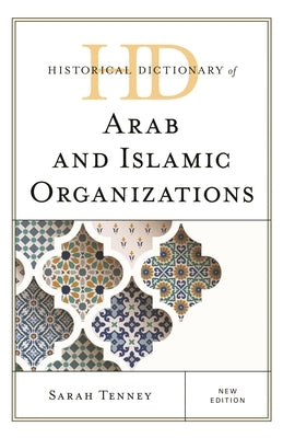 Historical Dictionary of Arab and Islamic Organizations by Tenney, Sarah