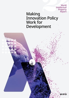 World Intellectual Property Report 2024: Making Innovation Work for Development by Wipo