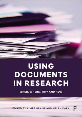 Using Documents in Research: When, Where, Why and How by Grant, Aimee