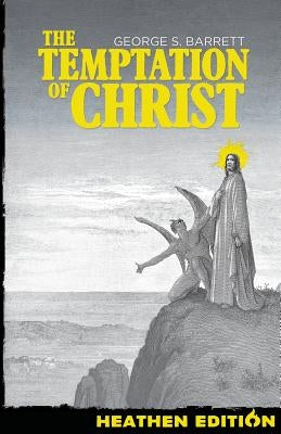 The Temptation of Christ (Heathen Edition) by Barrett, George S.