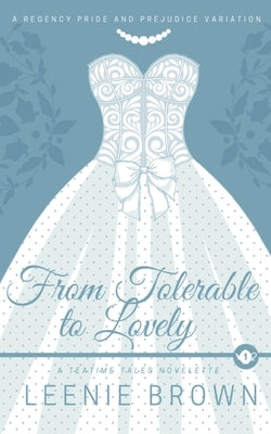 From Tolerable to Lovely: A Teatime Tales Novelette by Brown, Leenie