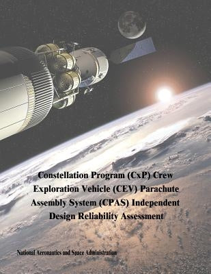 Constellation Program (CxP) Crew Exploration Vehicle (CEV) Parachute Assembly System (CPAS) Independent Design Reliability Assessment by Administration, National Aeronautics and
