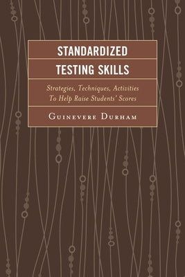 Standardized Testing Skills: Strategies, Techniques, Activities To Help Raise Students' Scores by Durham, Guinevere