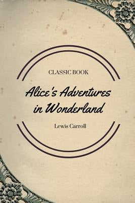 Alice's Adventures in Wonderland by Carroll, Lewis