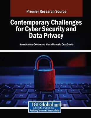 Contemporary Challenges for Cyber Security and Data Privacy by Mateus-Coelho, Nuno