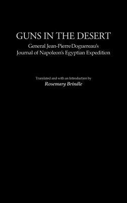 Guns in the Desert: General Jean-Pierre Doguereau's Journal of Napoleon's Egyptian Expedition by Broun, Kenneth S.