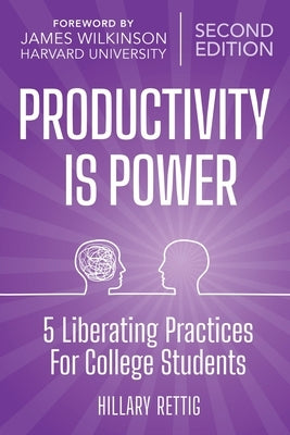 Power is Productivity: 5 Liberating Practices for Undergraduates by Rettig, Hillary