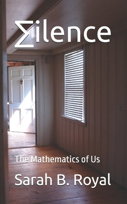 ∑ilence: The Mathematics of Us by Royal, Sarah B.
