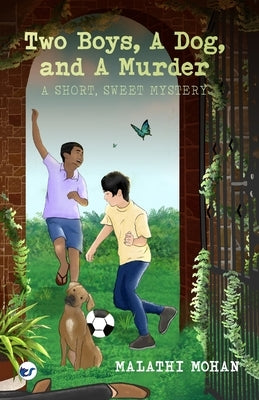 Two Boys, a Dog, & a Murder: A short, sweet mystery by Mohan, Malathi