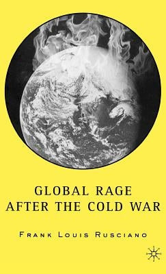 Global Rage After the Cold War by Rusciano, F.