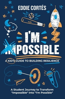 I'm Possible: A Kid's Guide To Building Resilience by Cortes, Eddie
