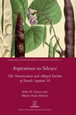 Aspirations to Silence: The Totemization and Alleged Decline of the French 'aspirate' H by Green, John N.