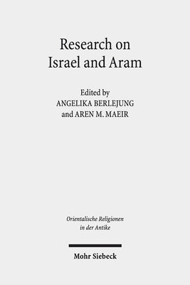 Research on Israel and Aram: Autonomy, Independence and Related Issues. Proceedings of the First Annual Riab Center Conference, Leipzig, June 2016. Re by Berlejung, Angelika