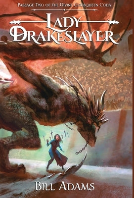 Lady Drakeslayer: Passage Two of the Divine Godsqueen Coda by Adams, Bill