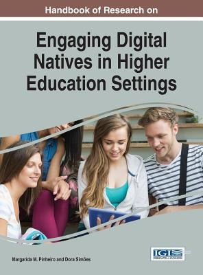 Handbook of Research on Engaging Digital Natives in Higher Education Settings by Pinheiro, Margarida M.