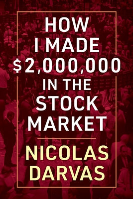 How I Made $2,000,000 in the Stock Market by Darvas, Nicolas