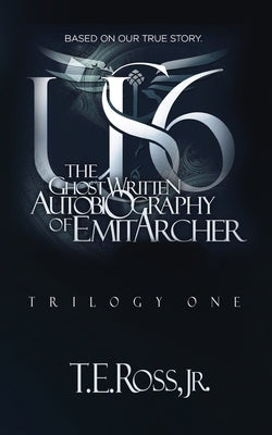 Us6: The Ghostwritten Autobiography of Emit Archer by Ross, Thomas Ernest, Jr.