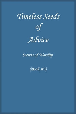 Timeless Seeds of Wisdom and Advice: Secrets of Worship (Book #3) by Ibn Kathir