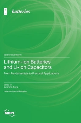 Lithium-Ion Batteries and Li-Ion Capacitors: From Fundamentals to Practical Applications by Zheng, Junsheng