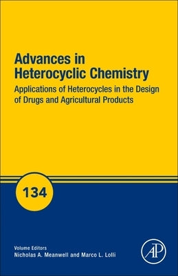 Applications of Heterocycles in the Design of Drugs and Agricultural Products: Volume 134 by Meanwell, Nicholas A.