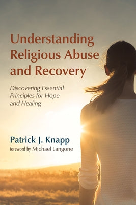 Understanding Religious Abuse and Recovery by Knapp, Patrick J.