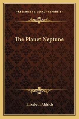 The Planet Neptune by Aldrich, Elizabeth