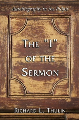 The "I" of the Sermon by Thulin, Richard L.