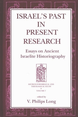 Israel's Past in Present Research: Essays on Ancient Israelite Historiography by Long, V. Philips