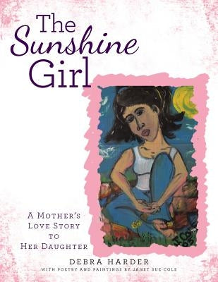 The Sunshine Girl: A Mother's Love Story to Her Daughter by Harder, Debra