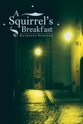 A Squirrel's Breakfast by Rudolph, Kathleen